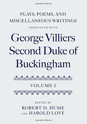 Plays, Poems, and Miscellaneous Writings associated with George Villiers, Second Duke of Buckingham: Volume I