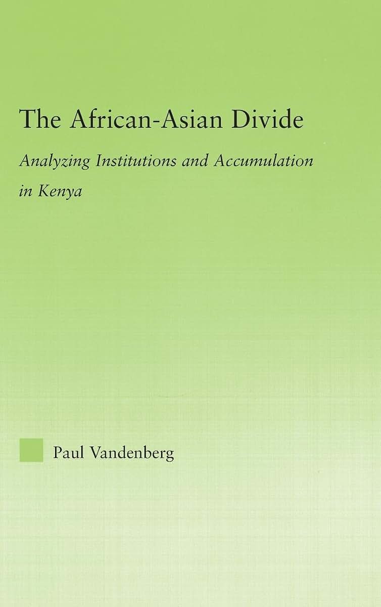 The African-Asian Divide: Analyzing Institutions and Accumulation in Kenya (New Political Economy)