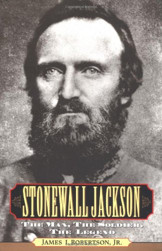 Stonewall Jackson : The Man, the Soldier, the Legend