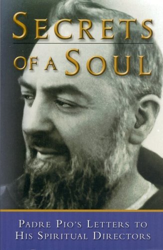 Secrets of a Soul: Padre Pio's Letters to His Spiritual Dire