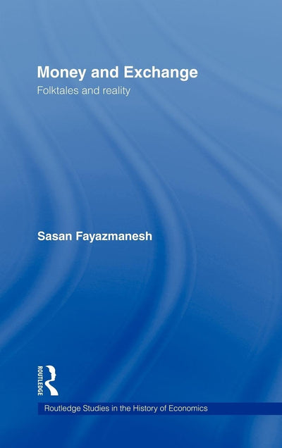 Money and Exchange: Folktales and Reality (Routledge Studies in the History of Economics)