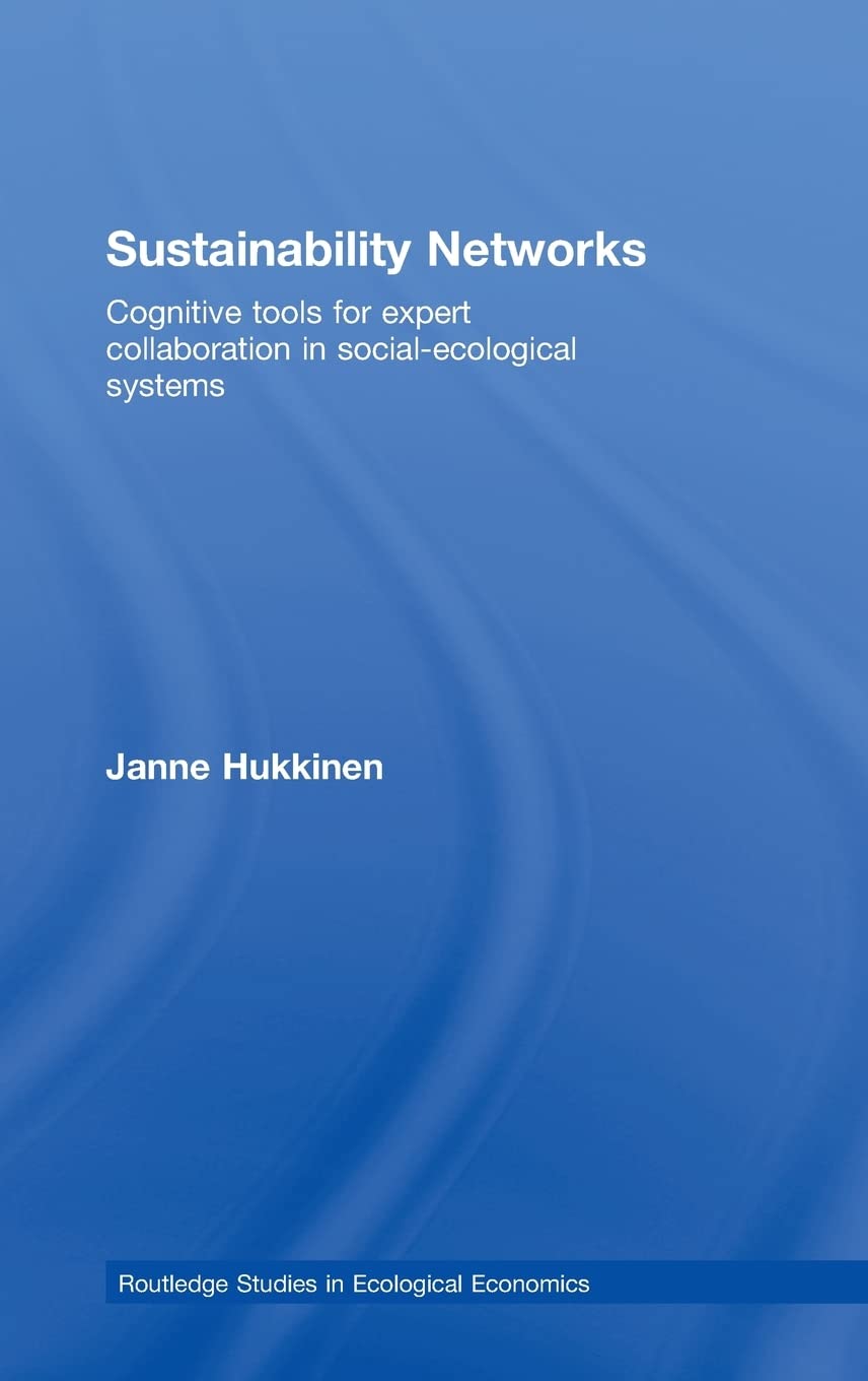 Sustainability Networks: Cognitive Tools for Expert Collaboration in Social-Ecological Systems (Routledge Studies in Ecological Economics)