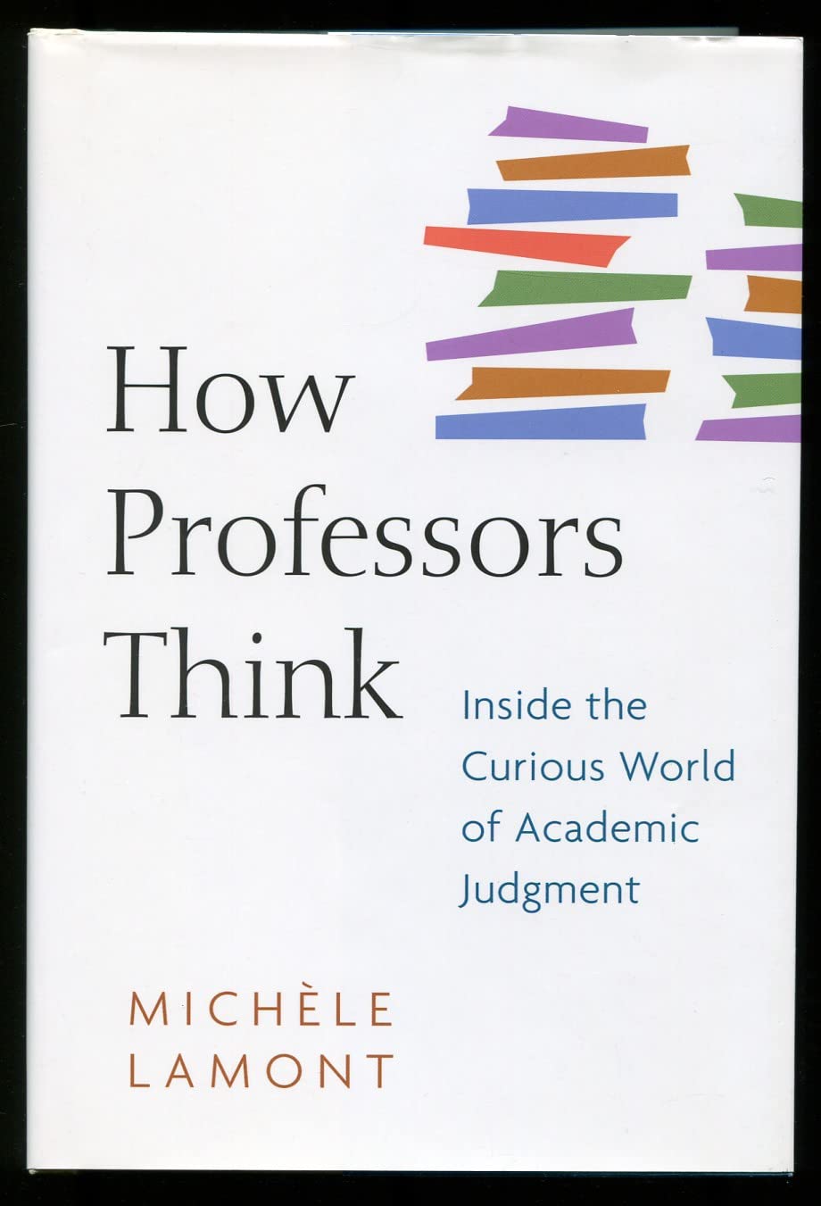 How Professors Think: Inside the Curious World of Academic J