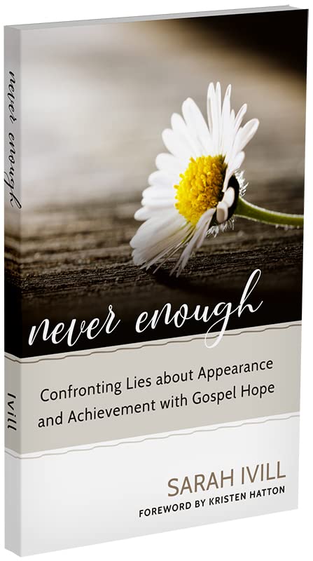 Never Enough: Confronting Lies about Appearance and Achievement with Gospel Hope — back cover