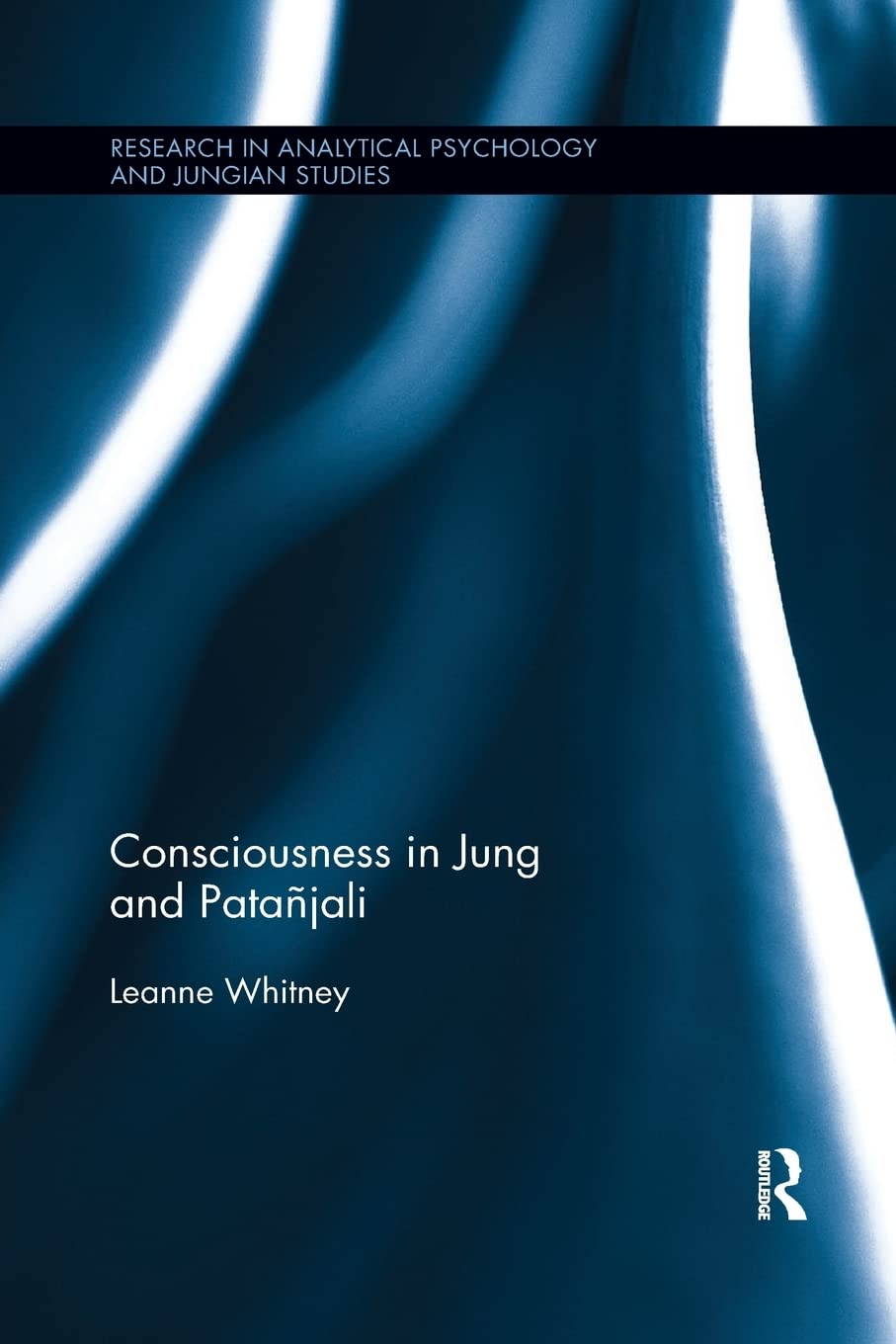Consciousness in Jung and Patajali (Research in Analytical Psychology and Jungian Studies)