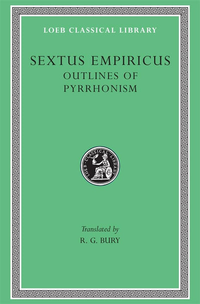 Sextus Empiricus: Outlines of Pyrrhonism (Loeb Classical Library No. 273)