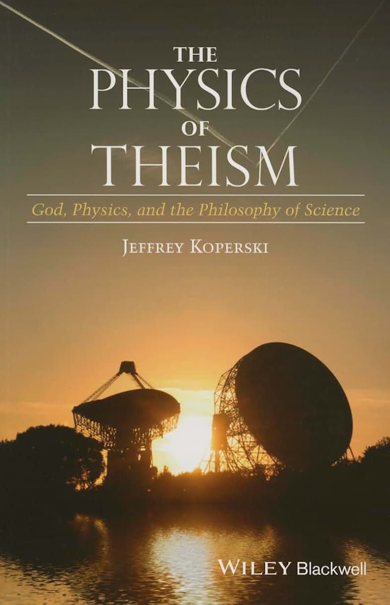The Physics of Theism: God, Physics, and the Philosophy of Science