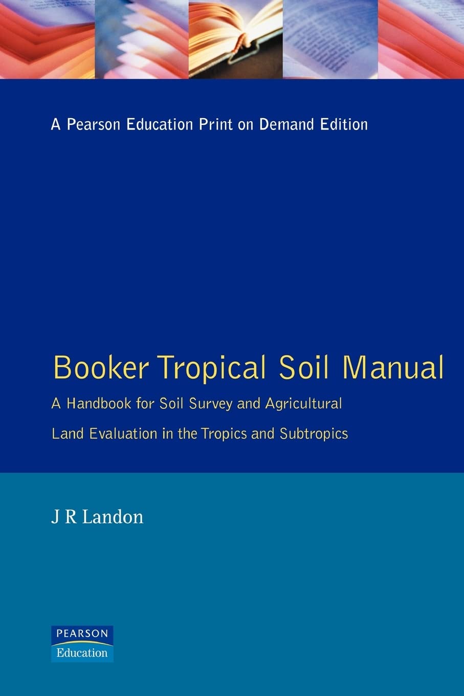 Booker Tropical Soil Manual: A handbook for Soil survey and Agricultural Land Evaluation in the Tropics and Subtropics