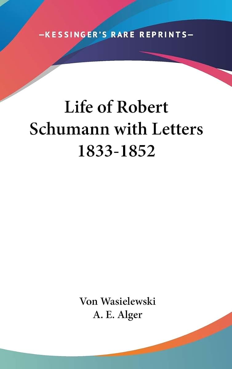 Life of Robert Schumann with Letters 1833-1852