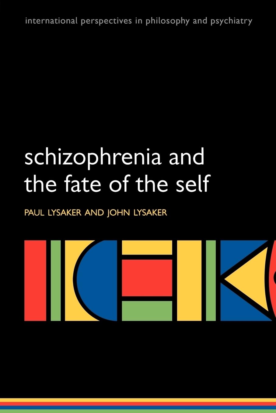 Schizophrenia and the Fate of the Self (International Perspectives in Philosophy and Psychiatry)