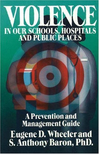 Violence in Our Schools, Hospitals and Public Places: A Prevention and Management Guide
