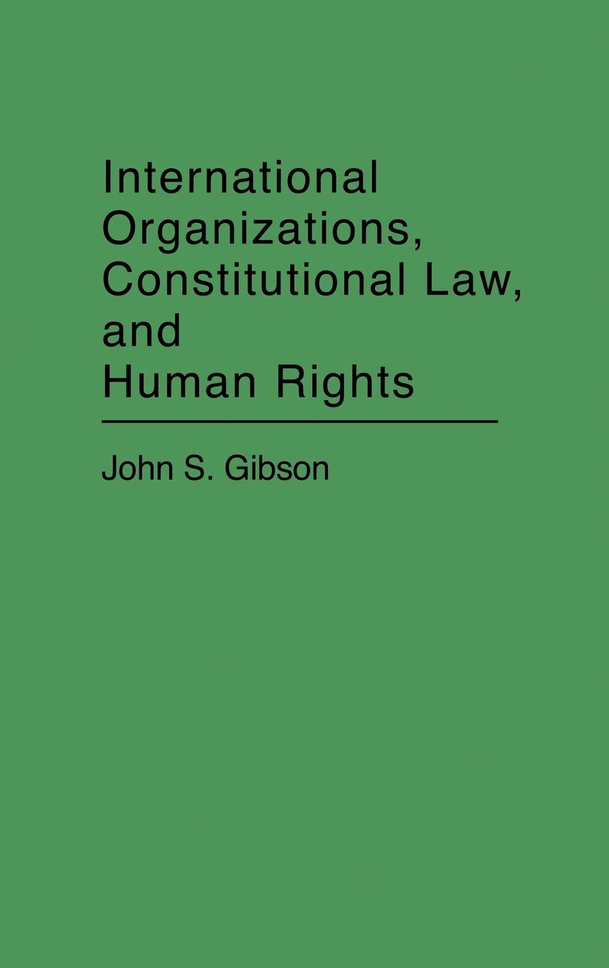 International Organizations, Constitutional Law, and Human Rights:
