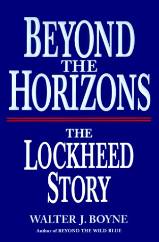 Beyond the Horizons: The Lockheed Story by Boyne, Walter J.