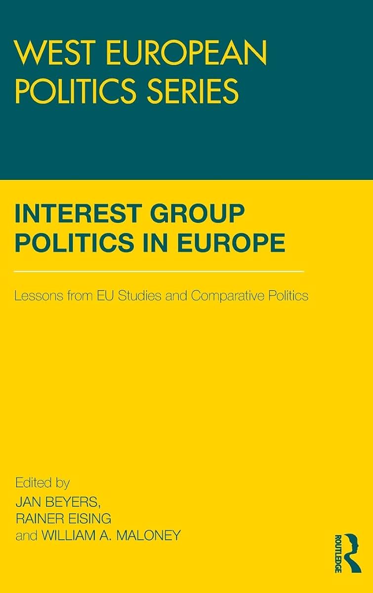 Interest Group Politics in Europe: Lessons from EU Studies and Comparative Politics (West European Politics)