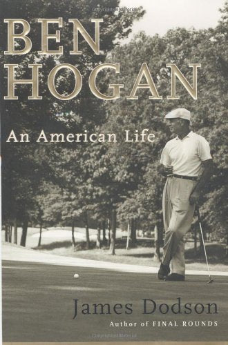 Ben Hogan: An American Life by James Dodson