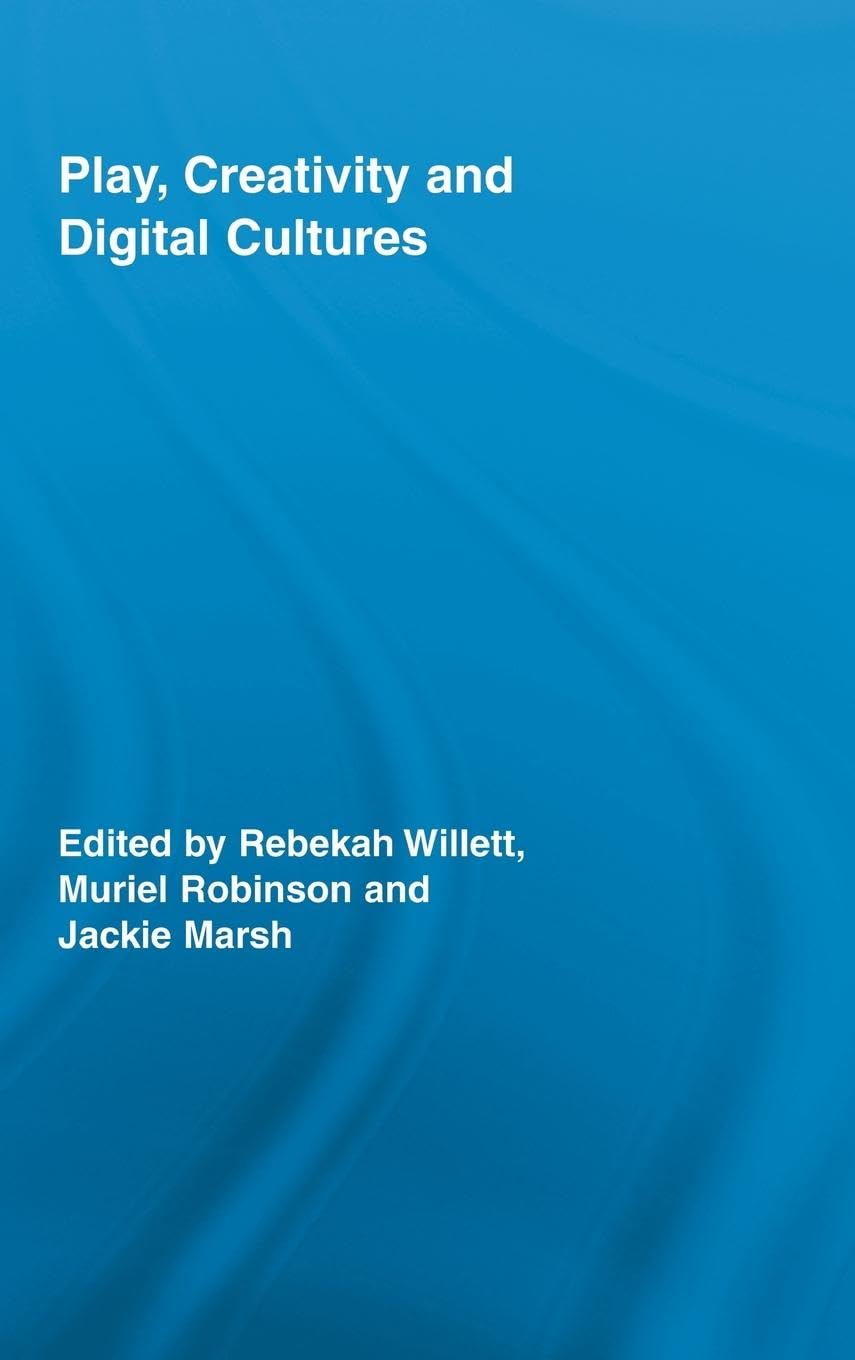 Play, Creativity and Digital Cultures (Routledge Research in Education)