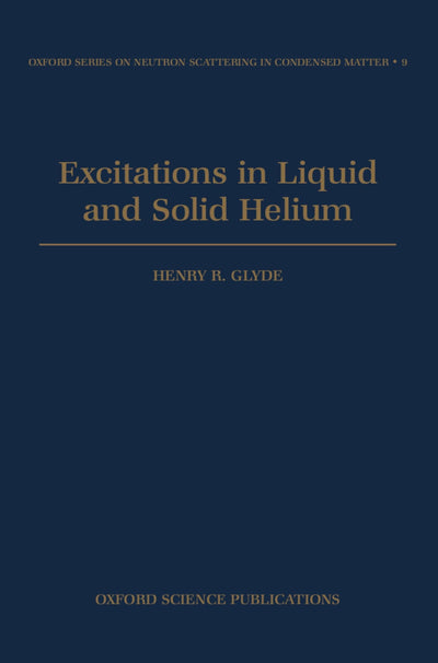 Excitations in Liquid and Solid Helium (Oxford Series on Neutron Scattering in Condensed Matter)
