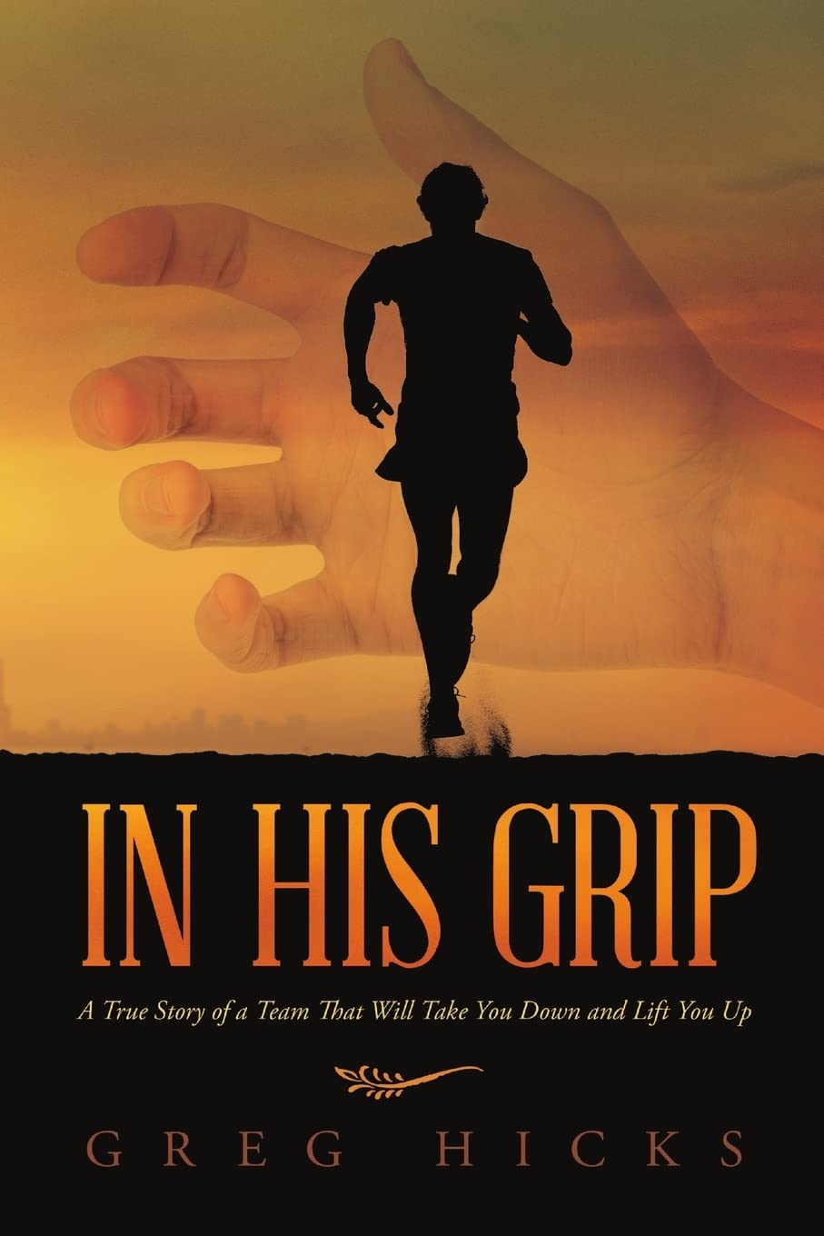 In His Grip: A True Story of a Team That Will Take You Down and Lift You Up