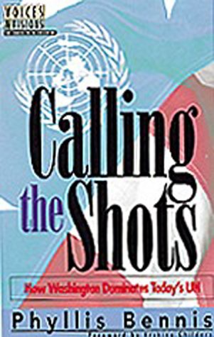 Calling the Shots: How Washington Dominates Today's United Nations