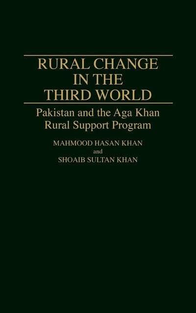 Rural Change in the Third World: Pakistan and the Aga Khan Rural Support Program (Contributions in Economics and Economic History)
