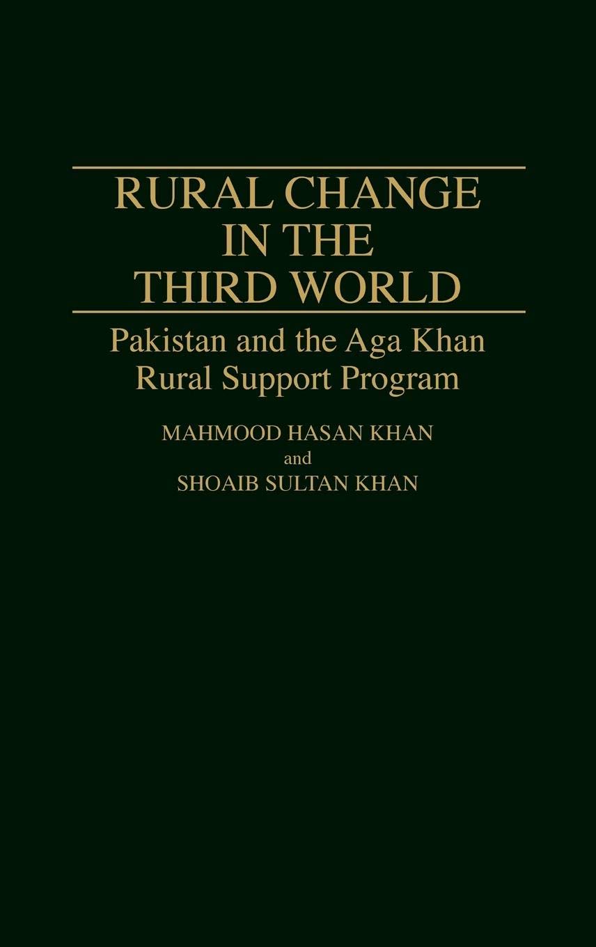Rural Change in the Third World: Pakistan and the Aga Khan Rural Support Program (Contributions in Economics and Economic History)