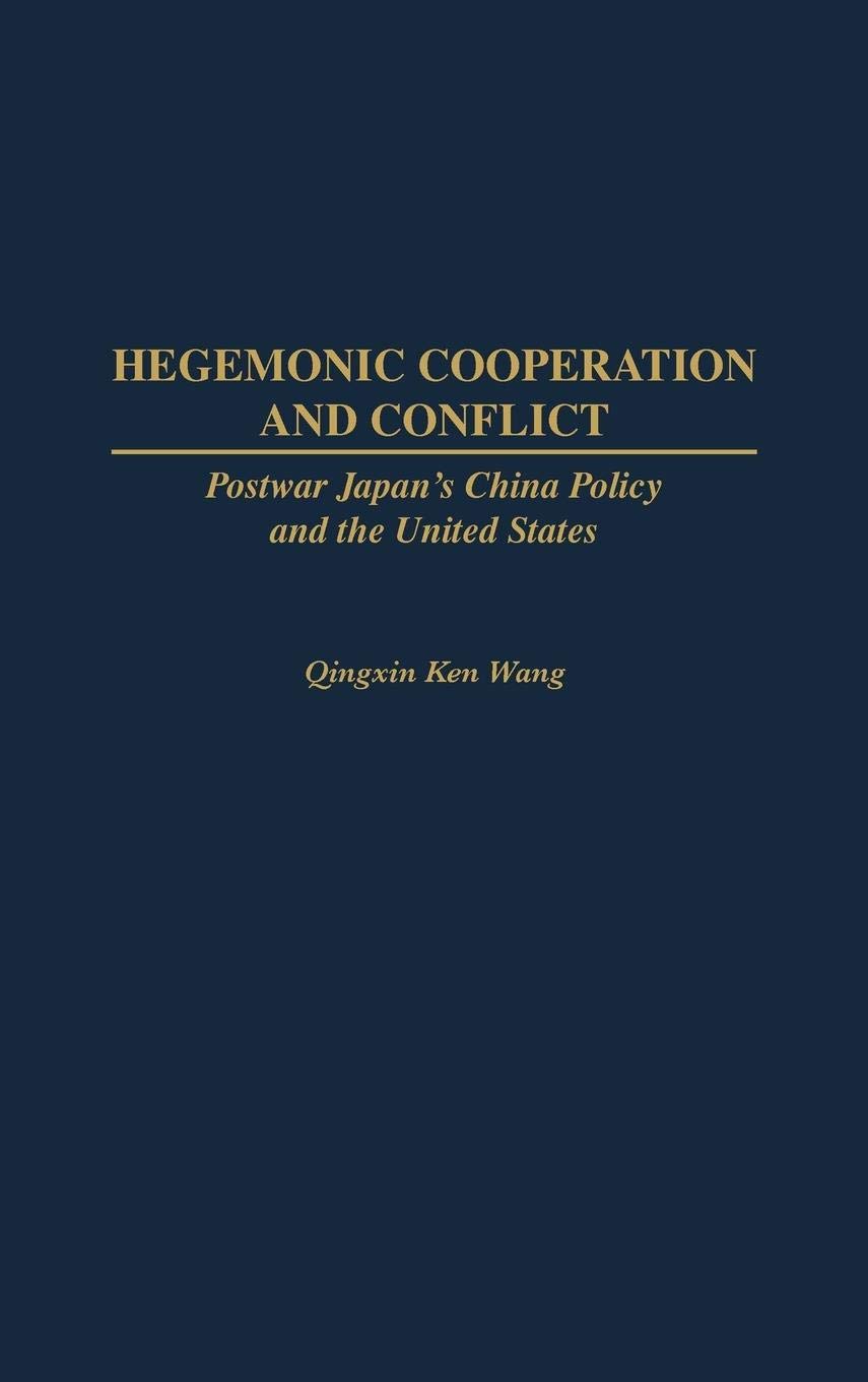 Hegemonic Cooperation and Conflict: Postwar Japan's China Policy and the United States