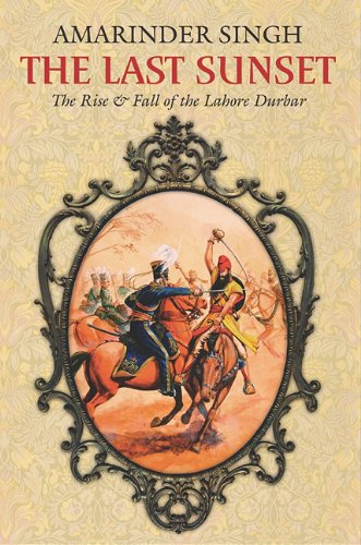 The Last Sunset: The Rise and Fall of the Lahore Durbar (Roli Books)