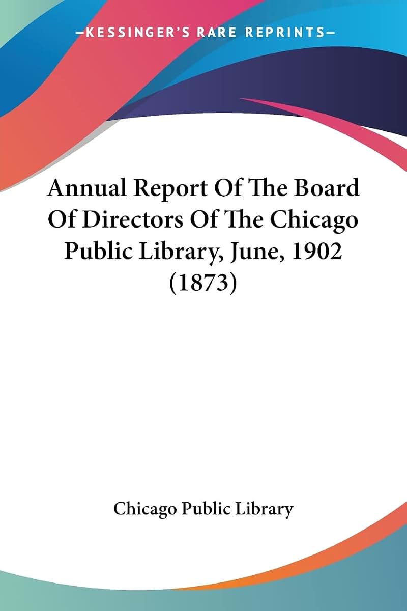 Annual Report Of The Board Of Directors Of The Chicago Public Library, June, 1902 (1873)