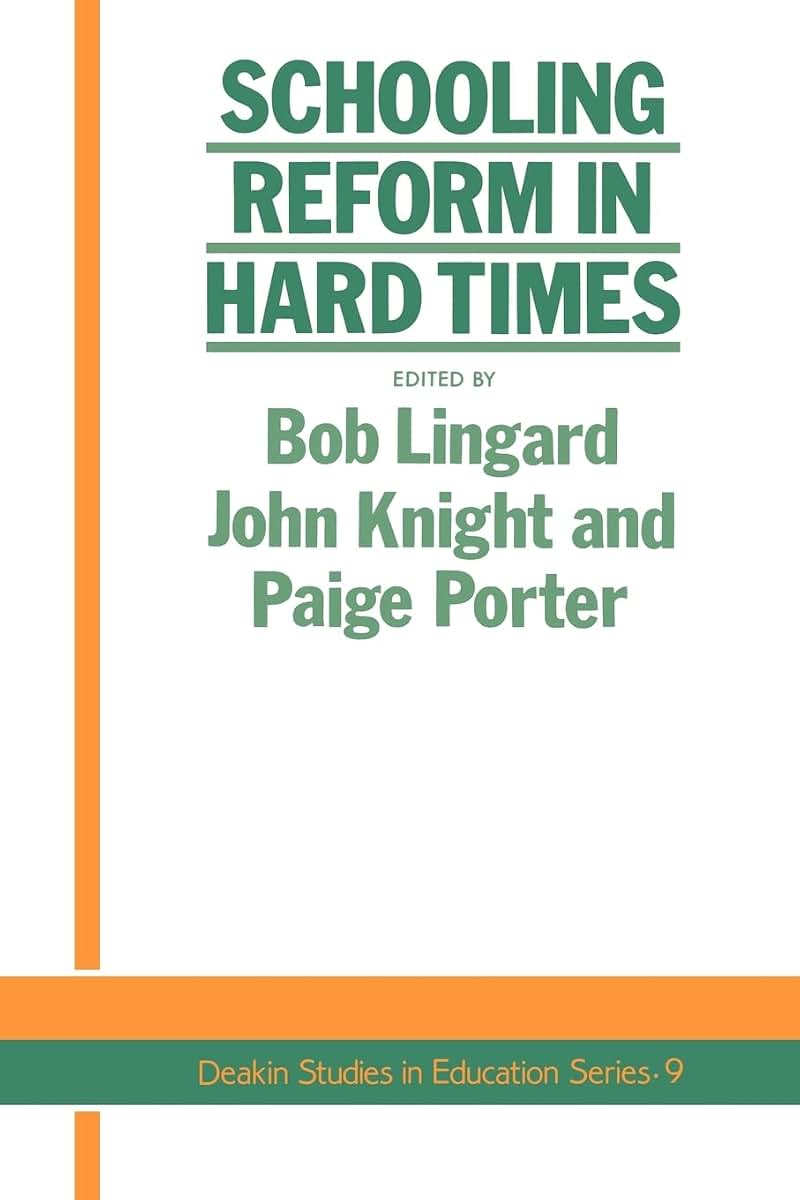 Schooling Reform In Hard Times (Deakin Studies in Education No 9)