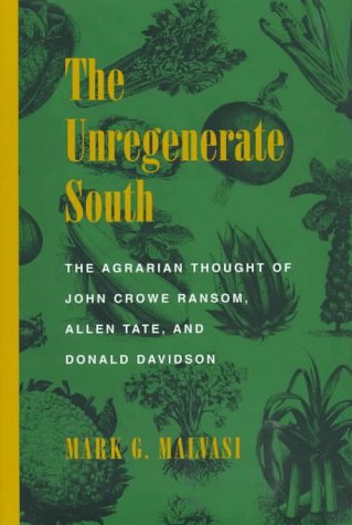 The Unregenerate South: The Agrarian Thought of John Crowe Ransom, Allen Tate, and Donald Davidson (Southern Literary Studies)