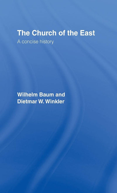 The Church of the East: A Concise History (Central Asian Studies)