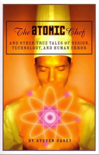 The Atomic Chef: And Other True Tales of Design, Technology,