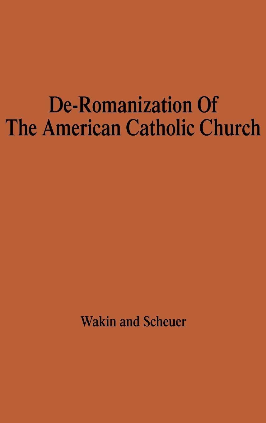 The De-Romanization of the American Catholic Church