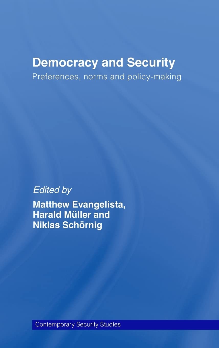 Democracy and Security: Preferences, Norms and Policy-Making (Contemporary Security Studies)