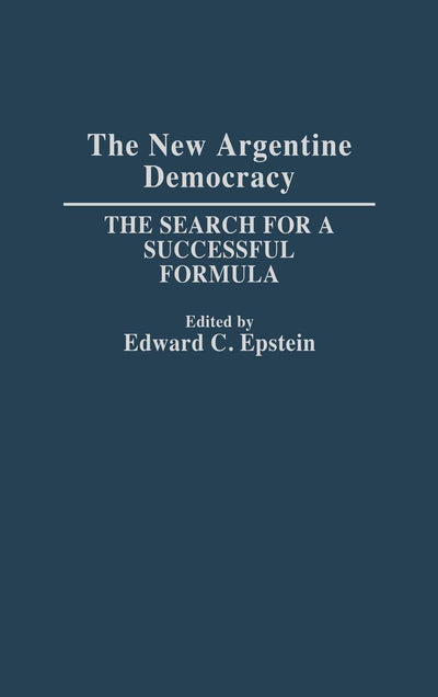 The New Argentine Democracy: The Search for a Successful Formula