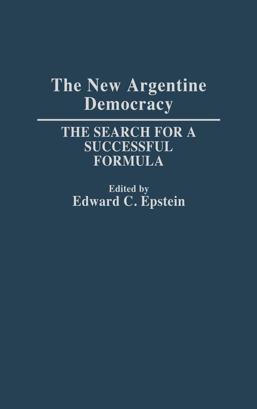 The New Argentine Democracy: The Search for a Successful Formula