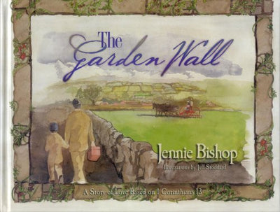 The Garden Wall: A Story of Love Based on I Corinthians 13 b