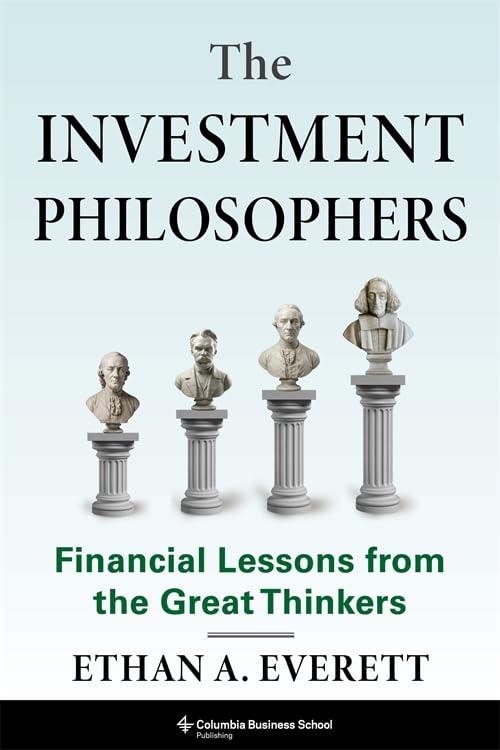 The Investment Philosophers: Financial Lessons from the Great Thinkers