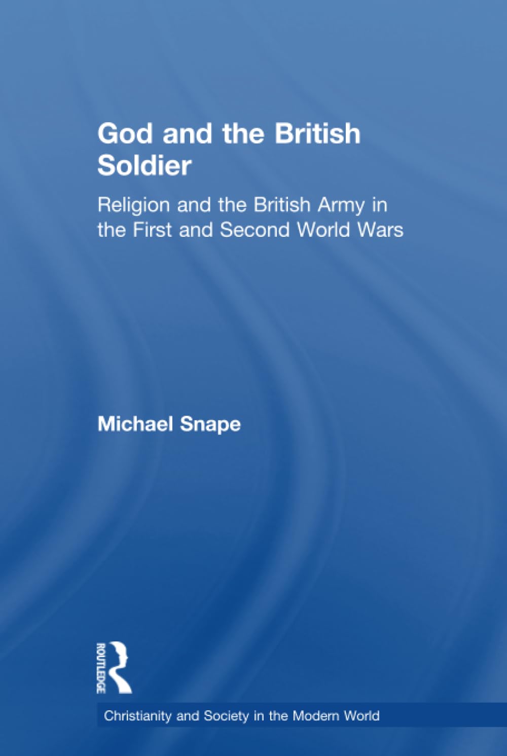 God and the British Soldier (Christianity and Society in the Modern World)