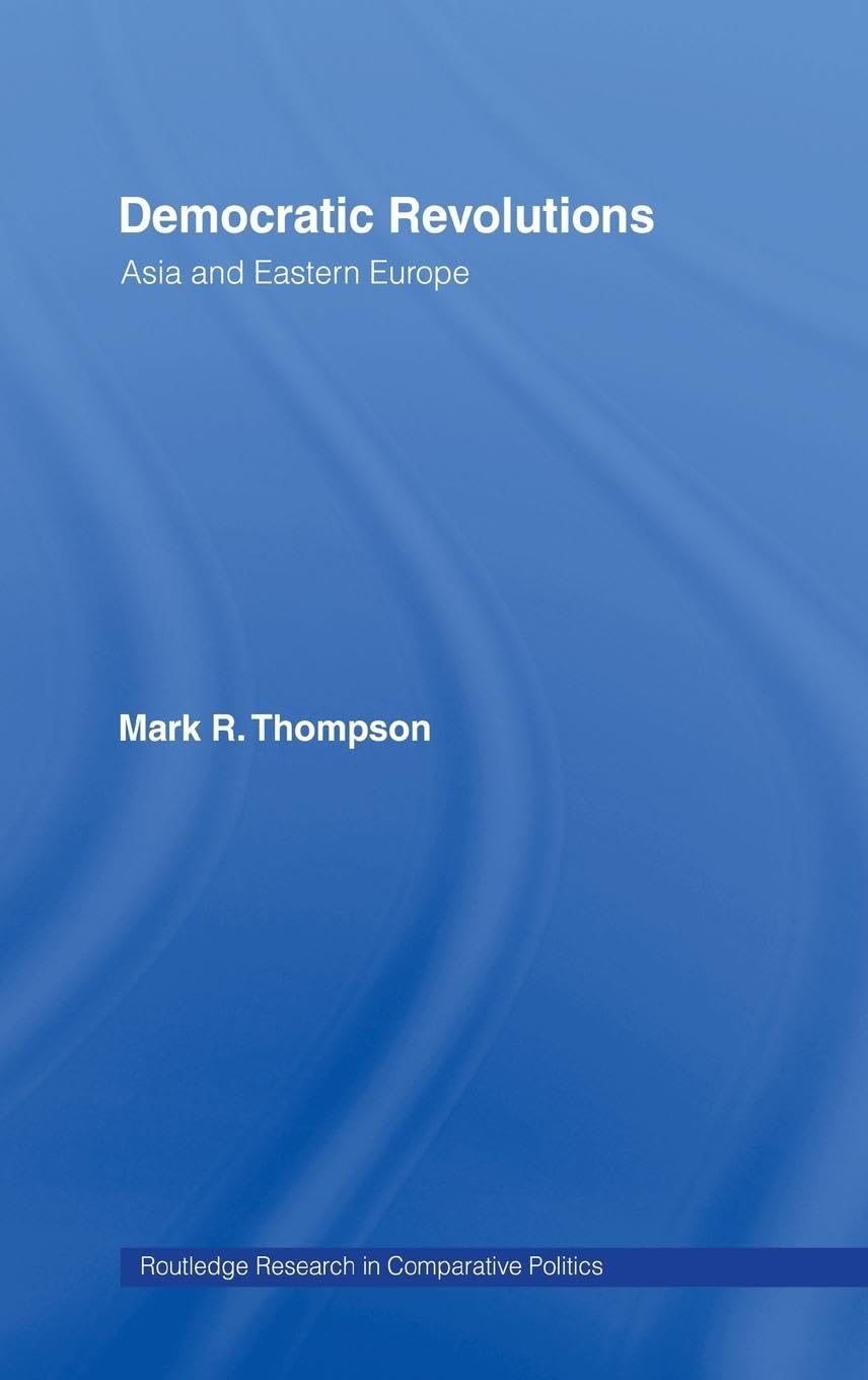 Democratic Revolutions: Asia and Eastern Europe (Routledge Research in Comparative Politics)