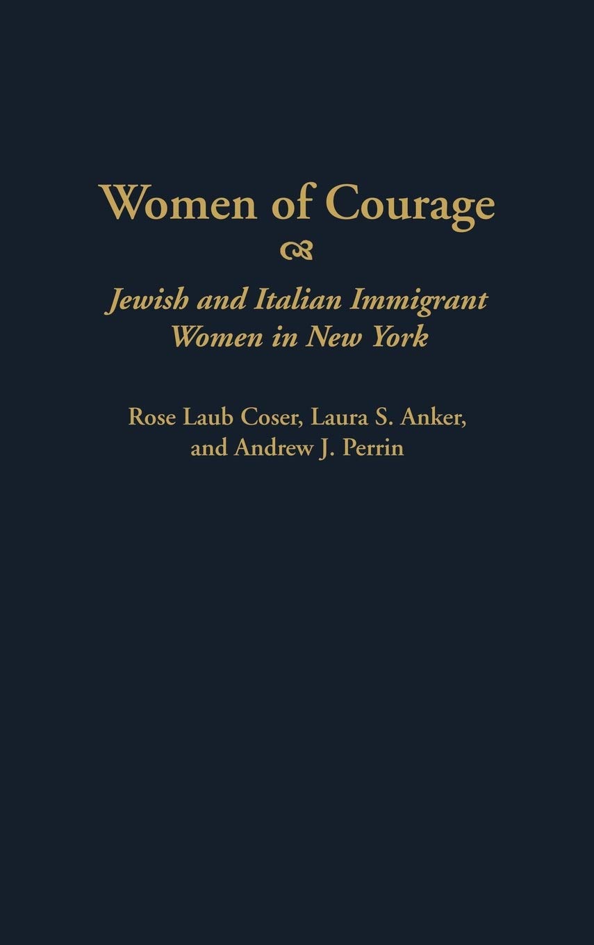 Women of Courage: Jewish and Italian Immigrant Women in New York (Contributions in Women's Studies)