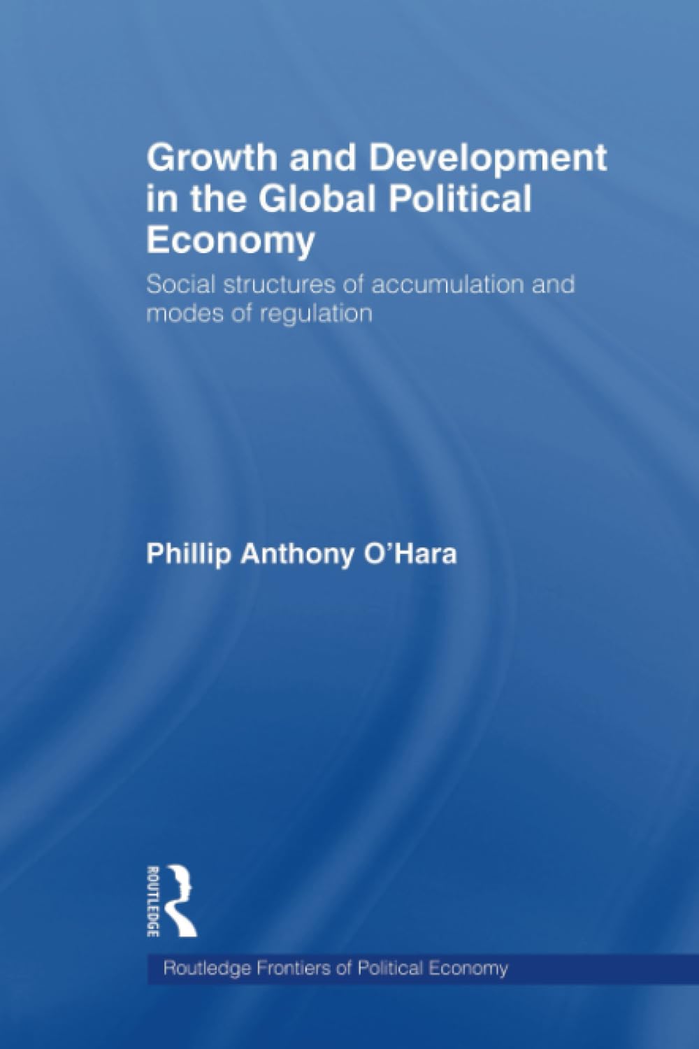 Growth and Development in the Global Political Economy (Routledge Frontiers of Political Economy)