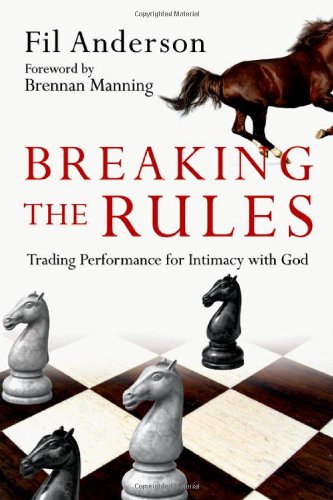 Breaking the Rules: Trading Performance for Intimacy with God