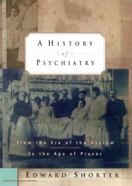 A History of Psychiatry: From the Era of the Asylum to the A