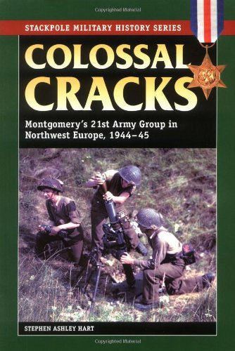 Colossal Cracks: Montgomery's 21st Army Group in Northwest E