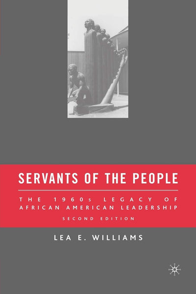 Servants of the People: The 1960s Legacy of African American Leadership