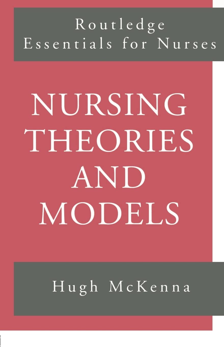Nursing Theories and Models (Routledge Essentials for Nurses)