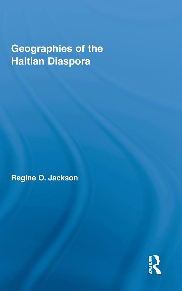 Geographies of the Haitian Diaspora (Routledge Studies on African and Black Diaspora)