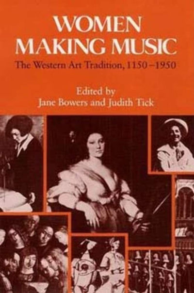 Women Making Music: The Western Art Tradition, 1150-1950 by