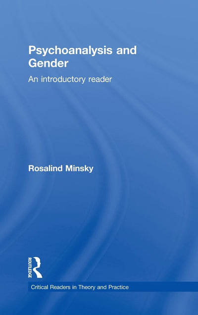 Psychoanalysis and Gender: An Introductory Reader (Critical Readers in Theory and Practice)